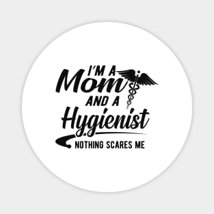 Mom and Hygienist - I'm a mom and a hygienist nothing scares me Magnet